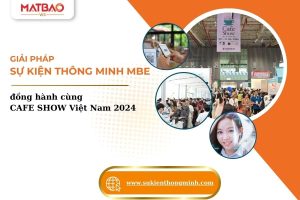 Giải Pháp Sự Kiện Thông Minh MBE đồng hành cùng CAFE SHOW Việt Nam 2024